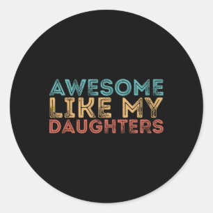 Awesome Like My Daughters Classic Round Sticker