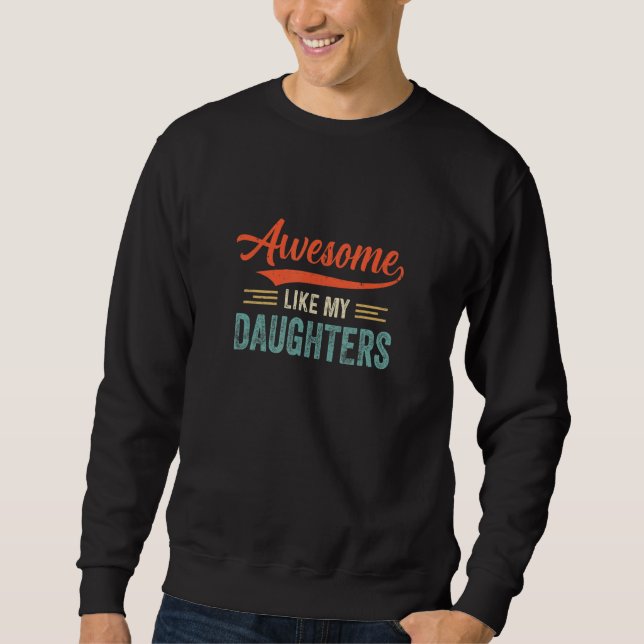Awesome Like My Daughters Dad Fathers Mum Mothers  Sweatshirt (Front)