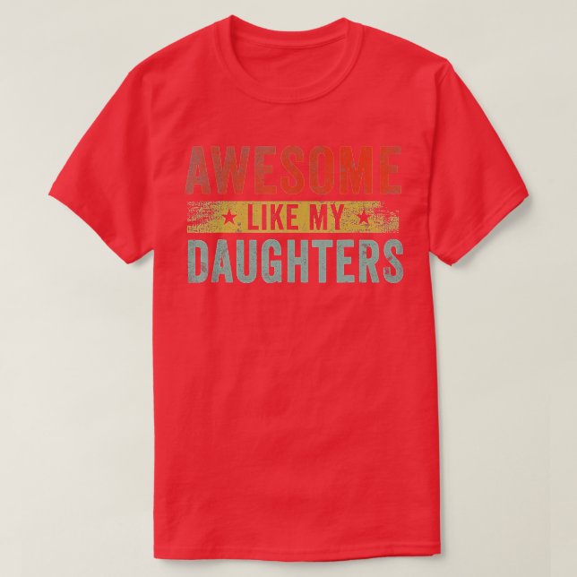 Awesome Like My Daughters Family Lovers Funny Fath T-Shirt (Design Front)
