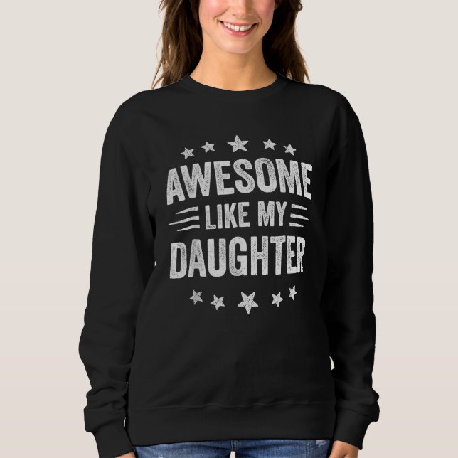 Awesome Like My Daughters Father s Day From Daught Sweatshirt (Front)