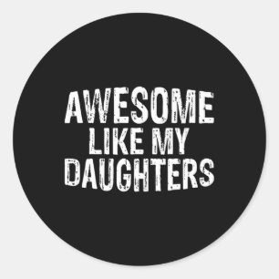 Awesome Like My Daughters Fathers Day Birthday Chr Classic Round Sticker