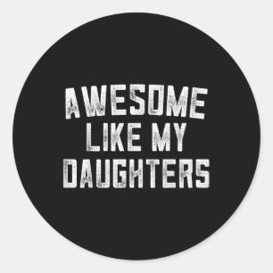 Awesome Like My Daughters Fathers Day Dad Gifts Fu Classic Round Sticker