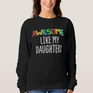 AWESOME LIKE MY DAUGHTERS Father's Day Dad Joke Sweatshirt