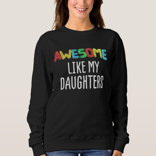 AWESOME LIKE MY DAUGHTERS Father's Day Dad Joke Sweatshirt (Front)