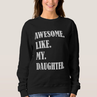 Awesome Like My Daughters Father's day family humo Sweatshirt