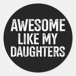 Awesome Like My Daughters For Fathers Day Birthday Classic Round Sticker