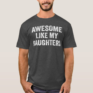 Awesome Like My Daughters Funny Men Dad Fathers Da T-Shirt