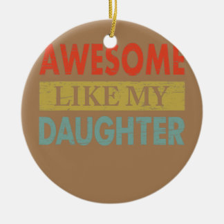 Awesome Like My Daughters Funny Vintage Dad Ceramic Ornament