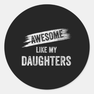 Awesome Like My Daughters Mum Dad Mother's Day Fat Classic Round Sticker