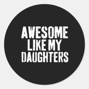 Awesome Like My Daughters Shirt Funny Men Dad Fath Classic Round Sticker