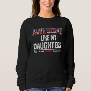 Awesome Like My Daughters Yes I Have Three Daughte Sweatshirt