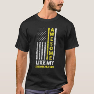 Awesome Like My Dispatcher Son Dispatcher 911 T-Shirt
