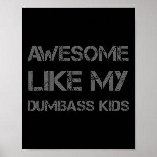Awesome Like My Dumbyss Kids Funny Fathers Mothers Poster