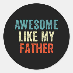 Awesome Like My Father Funny Daughter Son Kids Fat Classic Round Sticker