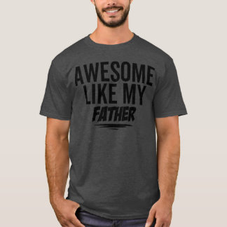 Awesome Like My Father gift T-Shirt