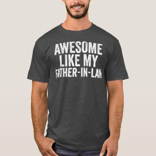 Awesome Like My father in law Unique Parents Day  T-Shirt