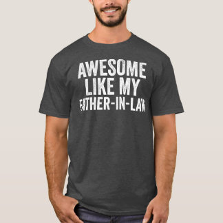Awesome Like My father in law Unique Parents Day  T-Shirt