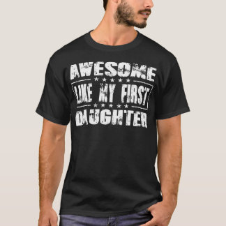 Awesome Like My First Daughter Funny Fathers Day M T-Shirt
