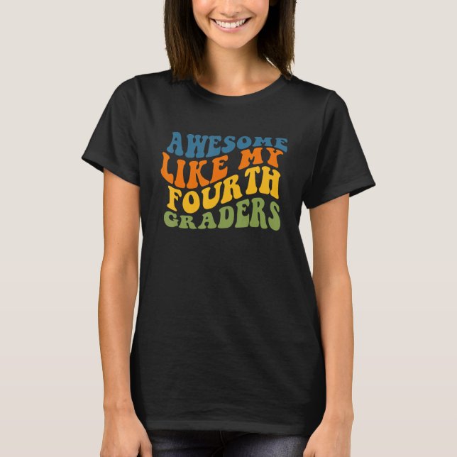 Awesome Like My Fourth Graders Cute Teaching Class T-Shirt (Front)