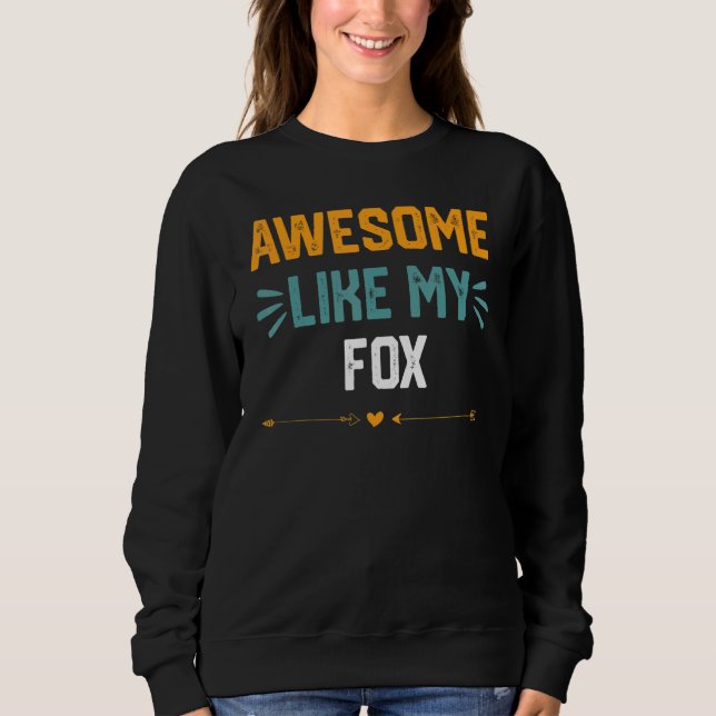 Awesome Like My Fox   Idea For Fox Sweatshirt (Front)