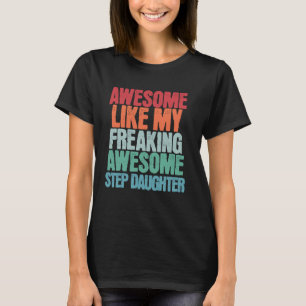Awesome Like My Freaking Awesome Step Daughter Fun T-Shirt