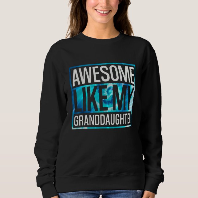 Awesome Like My Granddaughter Tie Dye Design Sweatshirt (Front)