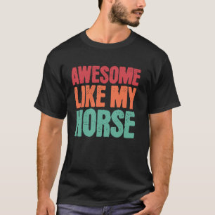 Awesome Like My Horse Funny Horse Lover Owner Pet  T-Shirt