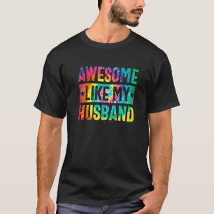 Awesome Like My Husband Tie Dye Parents' Day T-Shirt