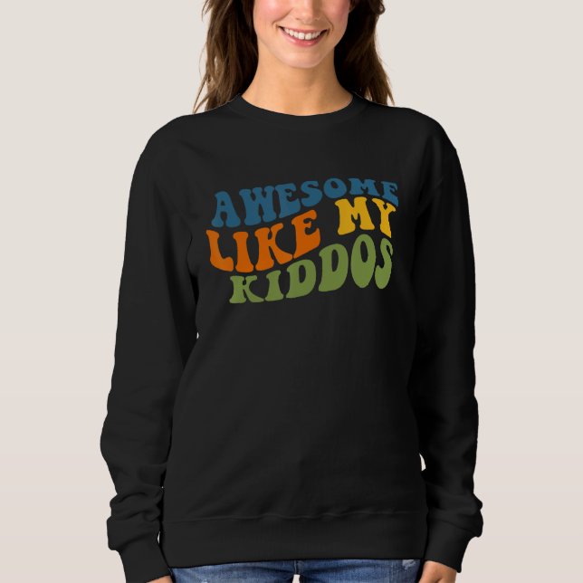 Awesome Like My Kiddos  Teacher Back to School 2 Sweatshirt (Front)