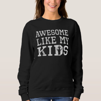 Awesome Like My Kids Mom Dad Sweatshirt