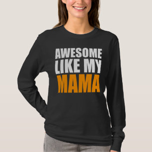 Awesome Like My Mama  Father's Day Dad Joke T-Shirt