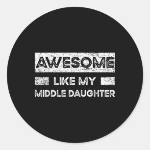 Awesome Like My Middle Daughter, Parents And Fathe Classic Round Sticker