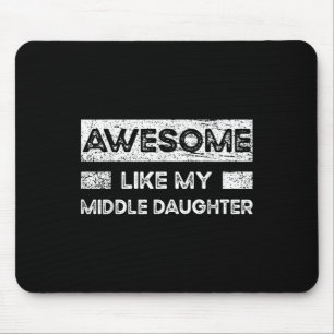Awesome Like My Middle Daughter, Parents And Fathe Mouse Pad
