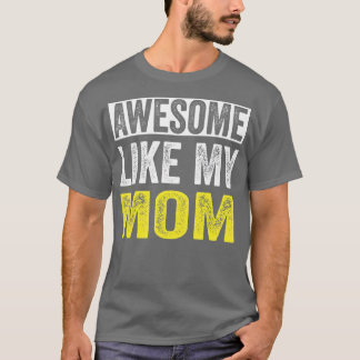 Awesome Like My Mom daughter Mother's Day  T-Shirt