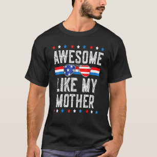 Awesome Like My Mother Parents Day Patriotic 4th O T-Shirt