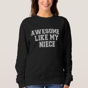 Awesome Like My Niece Funny Auntie Aunt Birthday P Sweatshirt