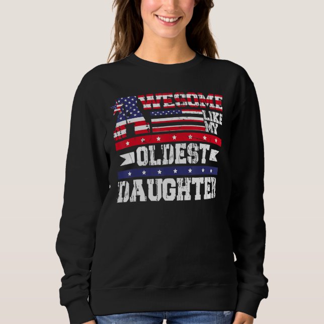 Awesome Like My Oldest Daughter  Father Mom Dad Jo Sweatshirt (Front)