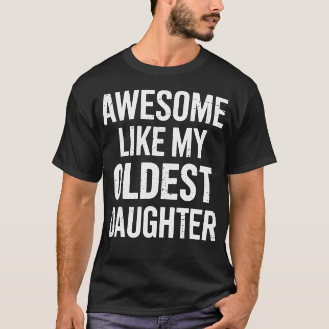 Awesome Like My Oldest Daughter For Fathers Day T-Shirt (Front)