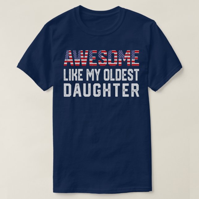Awesome Like My Oldest Daughter Funny Father Mum D T-Shirt (Design Front)
