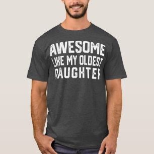 Awesome Like My Oldest Daughter Funny Father Mum T-Shirt