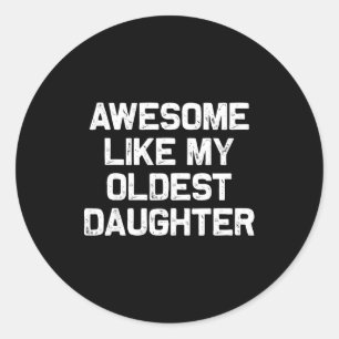 Awesome Like My Oldest Daughter Funny Father’s Day Classic Round Sticker
