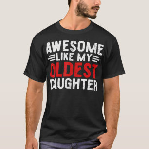 Awesome Like My Oldest Daughter Funny Mom Dad Joke T-Shirt