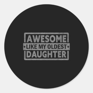 Awesome Like My Oldest Daughter Gifts Men Fathers Classic Round Sticker