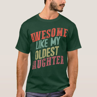 Awesome like my oldest daughter  T-Shirt