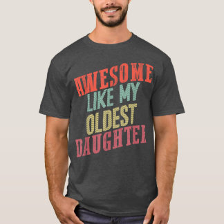 Awesome like my oldest daughter  T-Shirt