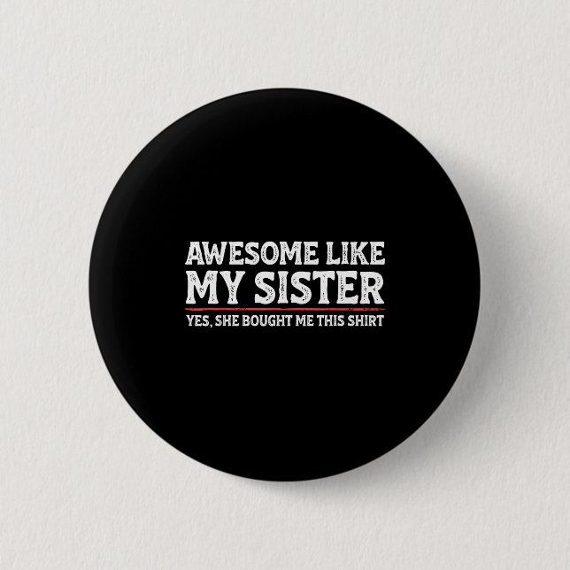 Awesome Like My Sister Sarcastic Funny Brother  6 Cm Round Badge (Front)