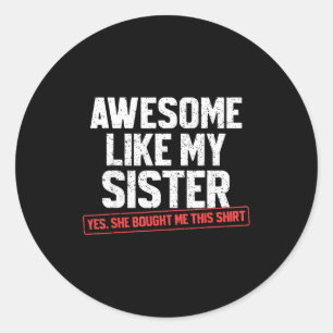 Awesome Like My Sister Sarcastic Funny Brother  Classic Round Sticker