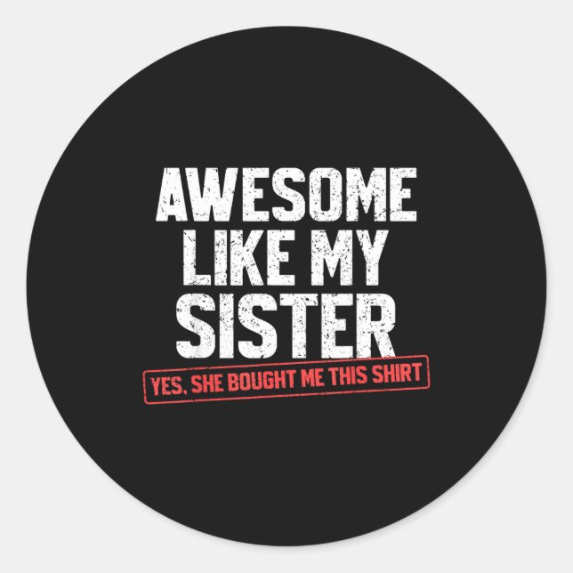 Awesome Like My Sister Sarcastic Funny Brother  Classic Round Sticker (Front)