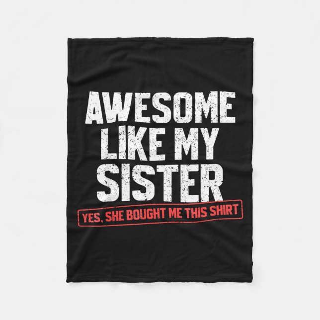 Awesome Like My Sister Sarcastic Funny Brother  Fleece Blanket (Front)