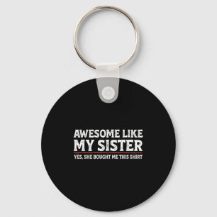 Awesome Like My Sister Sarcastic Funny Brother Key Ring